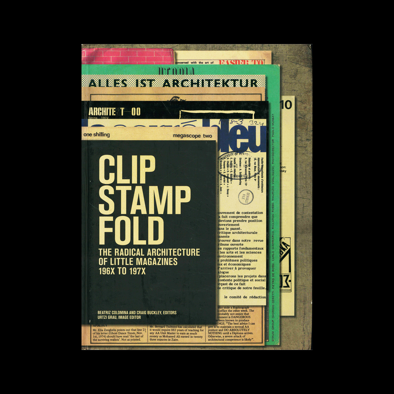 Clip, Stamp, Fold - The Radical Architecture of Little Magazines 196X to 197X, 2013